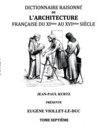 Dictionnaire Raisonne de l'Architecture Francaise du XIe au XVIe siecle Tome VII av Eugene Viollet-Le-Duc