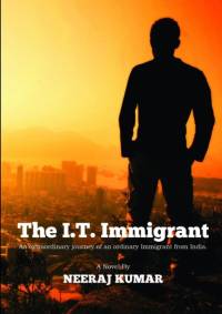 I.T. Immigrant: an Extraordinary Journey of an Ordinary Immigrant from India av Neeraj Kumar