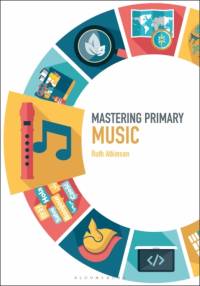 Mastering Primary Music av Ruth (Plymouth University Atkinson