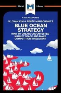 An Analysis of W. Chan Kim and Renee Mauborgne's Blue Ocean Strategy av Andreas Mebert