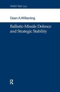 Ballistic-Missile Defence and Strategic Stability av Dean A. Wilkening