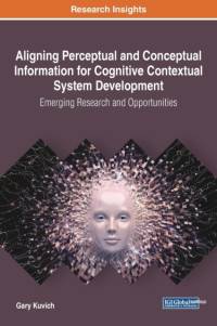 Aligning Perceptual and Conceptual Information for Cognitive Contextual System Development av Gary Kuvich