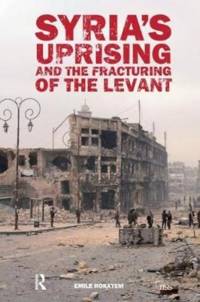 Syria’s Uprising and the Fracturing of the Levant av Emile Hokayem