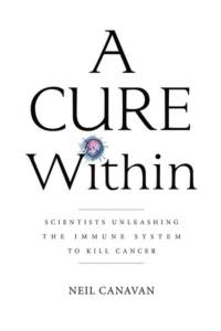 A Cure Within: Scientists Unleashing the Immune System to Kill Cancer av Neil (The Trout Group LLC) Canavan