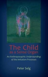 The Child as a Sense Organ av Peter Selg