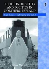 Religion, Identity and Politics in Northern Ireland av Claire Mitchell