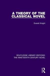A Theory of the Classical Novel av Everett Knight