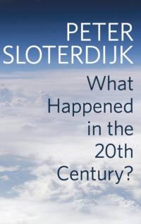 What Happened in the Twentieth Century? av Peter (Karlsruhe School of Design) Sloterdijk