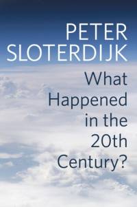 What Happened in the Twentieth Century? av Peter (Karlsruhe School of Design) Sloterdijk