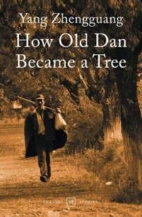 How Old Dan Became a Tree av Yang Zhengguang
