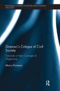 Gramsci’s Critique of Civil Society av Marco (York University Fonseca