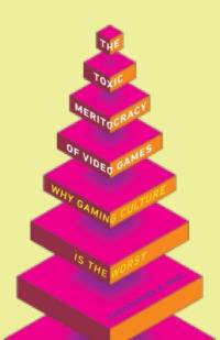 The Toxic Meritocracy of Video Games av Christopher A. Paul