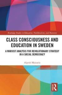 Class Consciousness and Education in Sweden av Alpesh Maisuria