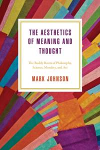 The Aesthetics of Meaning and Thought av Mark Johnson