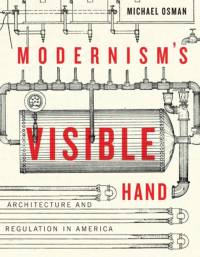 Modernism's Visible Hand av Michael Osman