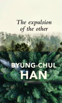 The Expulsion of the Other av Byung-Chul Han