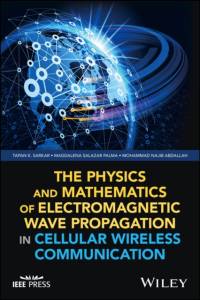 The Physics and Mathematics of Electromagnetic Wave Propagation in Cellular Wireless Communication av Tapan K. Sarkar