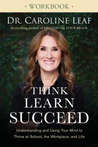 Think, Learn, Succeed Workbook – Understanding and Using Your Mind to Thrive at School, the Workplace, and Life av Dr. Caroline Leaf