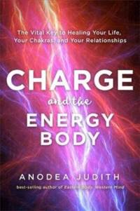 Charge and the Energy Body av Anodea Judith