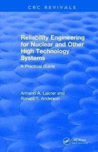 Reliability Engineering for Nuclear and Other High Technology Systems (1985) av A.A. Lakner