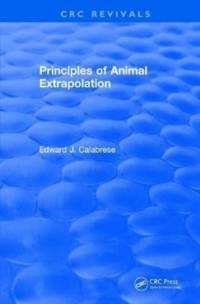Principles of Animal Extrapolation (1991) av Edward J. (University of Massachusetts Calabrese