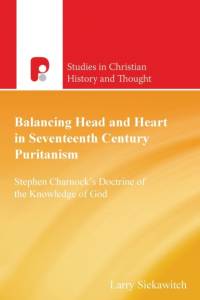 Balancing Head and Heart in Seventeenth Century Puritanism av Larry Siekawitch