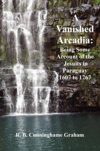 Vanished Arcadia av R.B. Cunninghame Graham