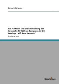 Die Funktion und die Entwicklung der Vaterrolle Sir William Sampsons in G.E. Lessings Miss Sara Sampson av Sirinya Pakditawan