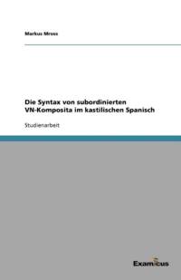 Syntax von subordinierten VN-Komposita im kastilischen Spanisch av Markus Mross