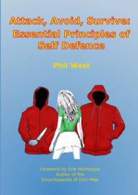 Attack, Avoid, Survive: Essential Principles of Self Defence av Phil West