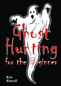 Ghost Hunting for the Beginner av Ken Russell
