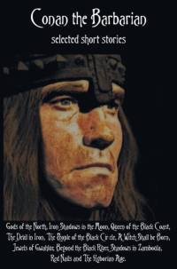 Conan the Barbarian, selected short stories including Gods of the North, Iron Shadows in the Moon, Queen of the Black Coast, The Devil in Iron, The People of the Black Circle, A Witch Shall be Born, Jewels of Gwahlur, Beyond the Black River, Shadows in Za av Robert E Howard