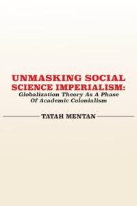 Unmasking Social Science Imperialism. Globalization Theory As A Phase Of Academic Colonialism av Tatah Mentan