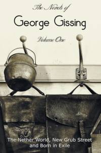 The Novels of George Gissing, Volume One (complete and unabridged) including, The Nether World, New Grub Street and Born in Exile av George Gissing