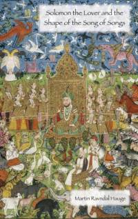 Solomon the Lover and the Shape of the Song of Songs av Martin Ravndal Hauge