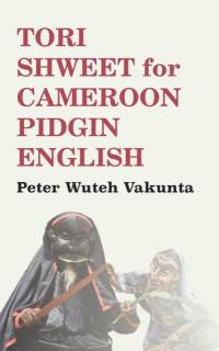 Tori Shweet for Cameroon Pidgin English av Peter Wuteh Vakunta