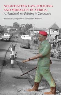 Negotiating Law, Policing and Morality in African. A Handbook for Policing in Zimbabwe av Munyaradzi Mawere