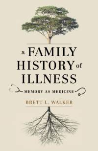 A Family History of Illness av Brett L. Walker