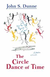 Circle Dance of Time, the av John S. Dunne