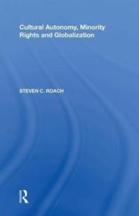 Cultural Autonomy, Minority Rights and Globalization av Steven C. Roach