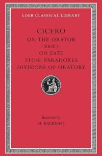 On the Orator: Book 3. On Fate. Stoic Paradoxes. Divisions of Oratory av Cicero