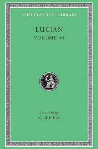 How to Write History. The Dipsads. Saturnalia. Herodotus or Aetion. Zeuxis or Antiochus. A Slip of the Tongue in Greeting. Apology for the 