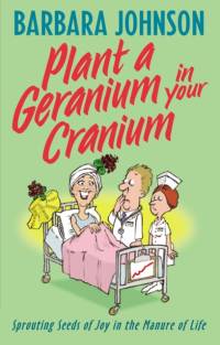 Plant a Geranium in Your Cranium av Barbara Johnson