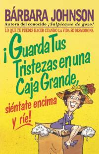 !Guarda tus tristezas en una caja grande, sientate encima y rie! av Barbara Johnson