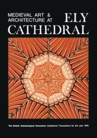 Medieval Art and Architecture at Ely Cathedral av British Archaeological Association