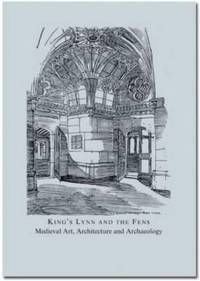 King's Lynn and the Fens: Medieval Art, Architecture and Archaeology av John McNeill