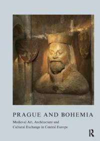 Prague and Bohemia: Medieval Art, Architecture and Cultural Exchange in Central Europe: Volume 32 av Zoe Opacic