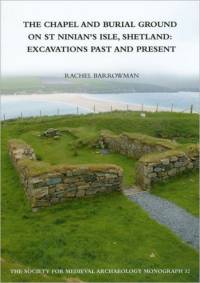 The Chapel and Burial Ground on St Ninian's Isle, Shetland: Excavations Past and Present: v. 32 av Rachel C. Barrowman