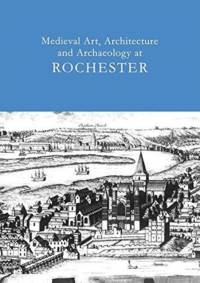 Medieval Art, Architecture and Archaeology at Rochester: v. 28 av Tim Ayers