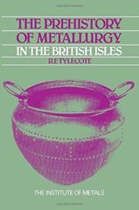 The Prehistory of Metallurgy in the British Isles: 5 av R. F. Tylecote